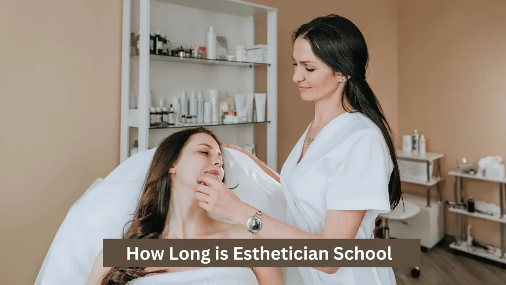 How Long is Esthetician School