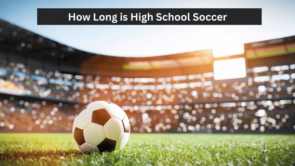 How Long is High School Soccer