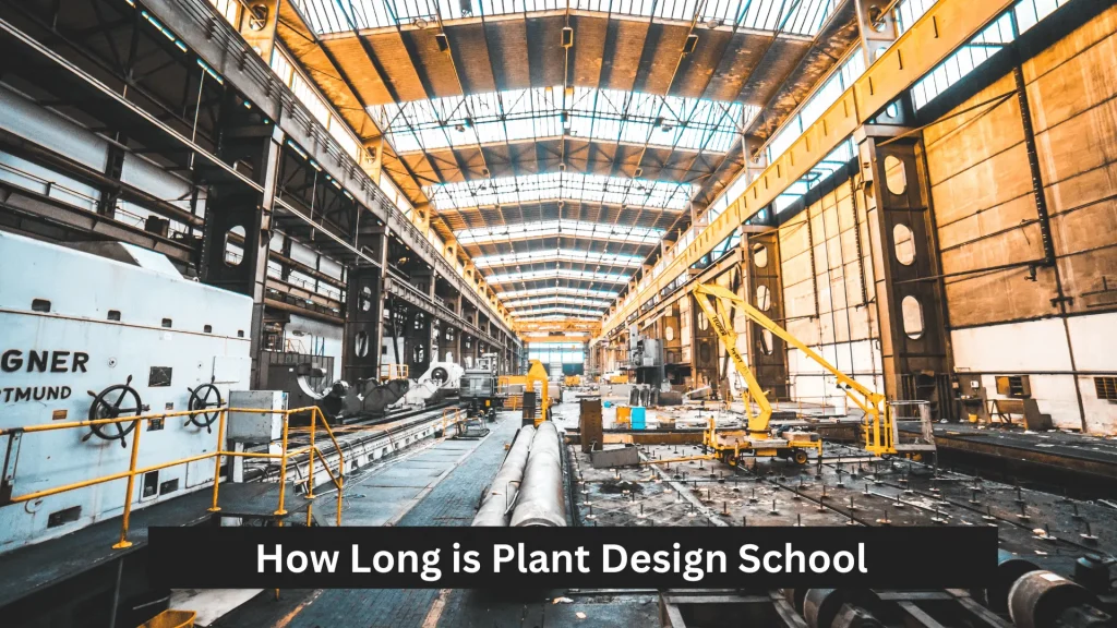 How Long is Plant Design School